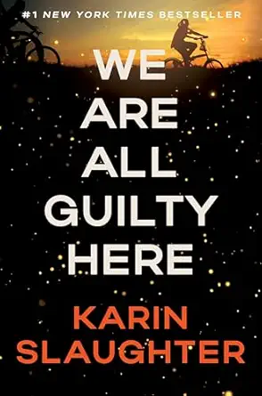 We Are All Guilty Here by Karin Slaughter